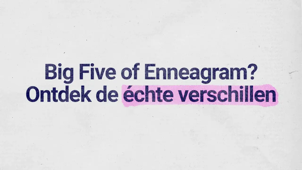 Big Five of Enneagram? Ontdek de échte verschillen. Doe de Nederlandse type test en leer jezelf beter kennen.