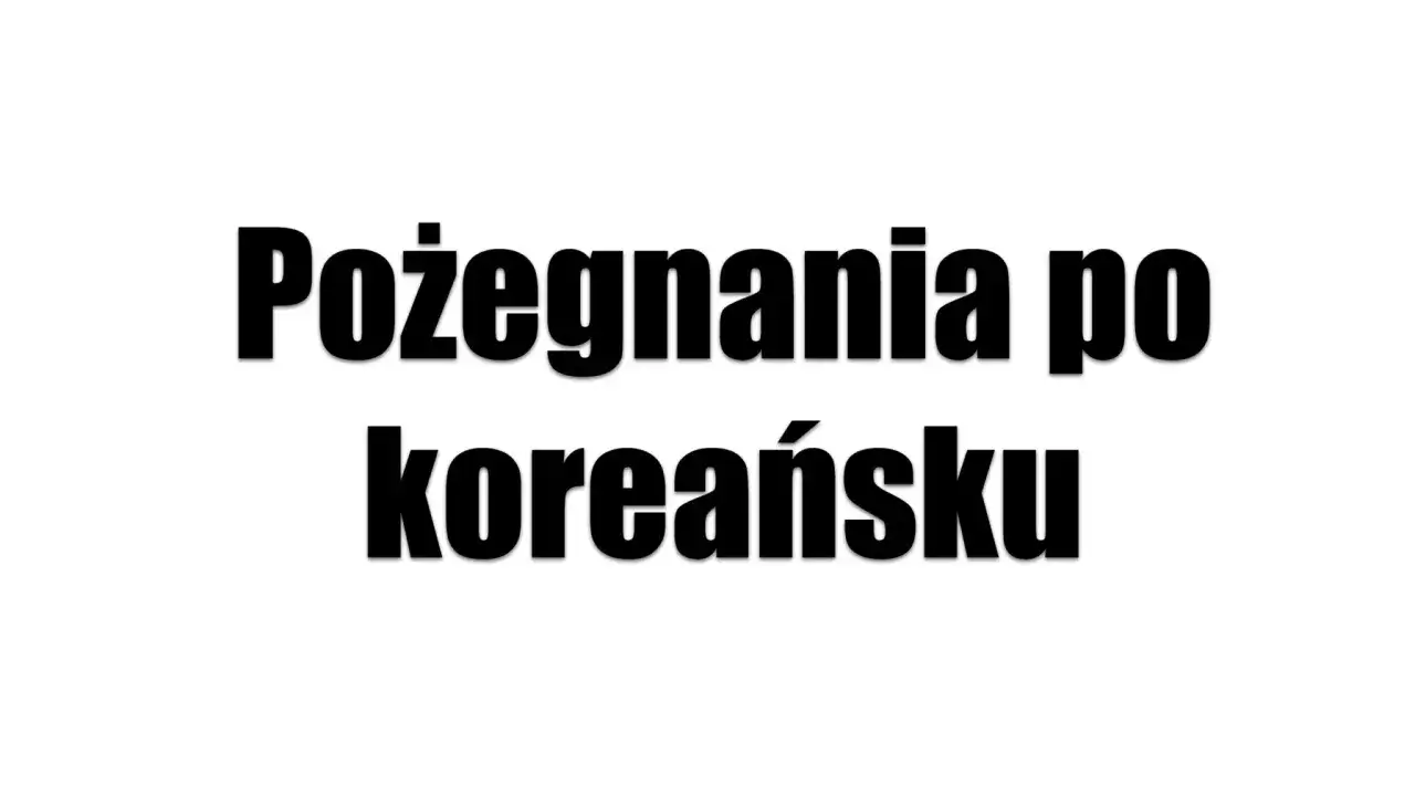 Pożegnania po koreańsku. Jak jest po koreańsku do widzenia? Dowiedz się więcej!