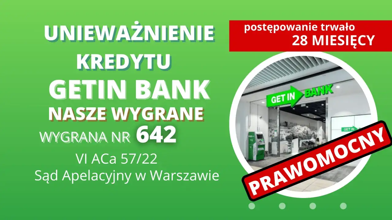 Unieważnienie kredytu Getin Bank, wygrana nr 642. Postępowanie trwało 28 miesięcy. Prawomocny wyrok.