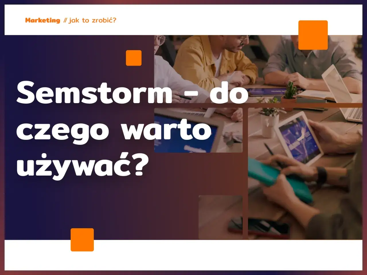 Semstorm – do czego warto używać? Zespół pracuje nad projektem, analizując dane na tabletach i laptopach.