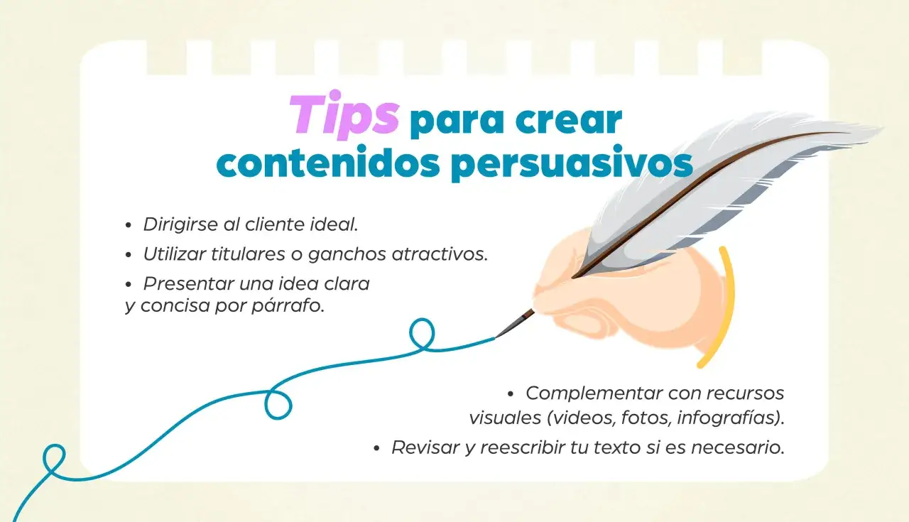 Consejos para crear contenidos persuasivos, como hacer un texto argumentativo: dirigirse al cliente, usar ganchos, ser claro y conciso, a&ntilde;adir recursos visuales y revisar.