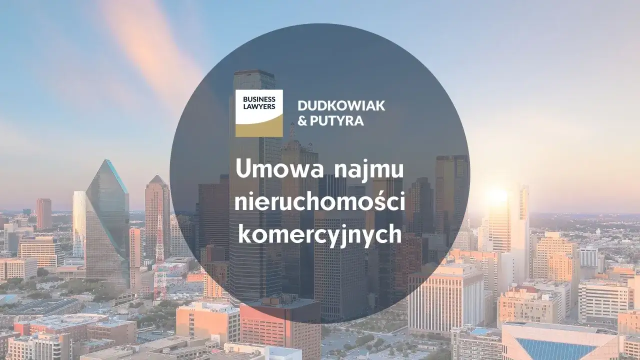Dudkowiak & Putyra: Umowa najmu nieruchomości komercyjnych. Zapewniamy ochronę własności intelektualnej w transakcjach biznesowych.