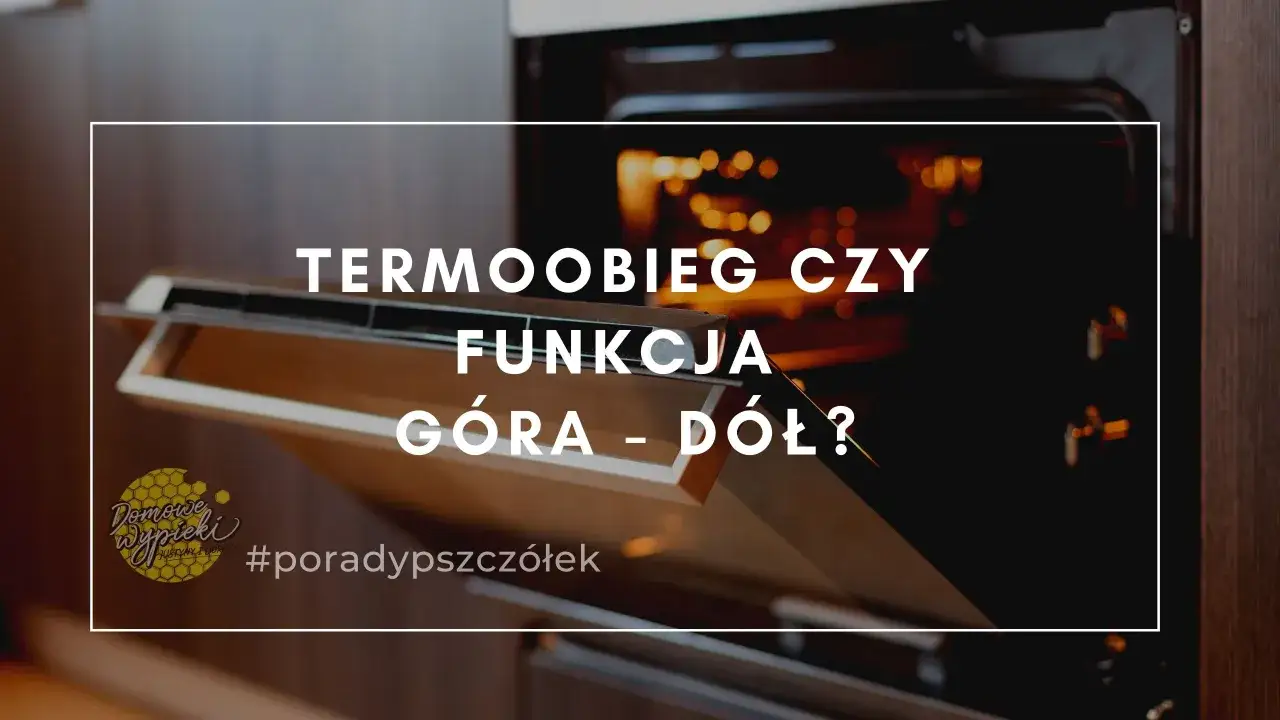 Otwarty piekarnik z tekstem: TERMOOBIEG CZY FUNKCJA G&Oacute;RA - D&Oacute;Ł? Idealny biszkopt z termoobiegiem czy bez? #poradypieczone