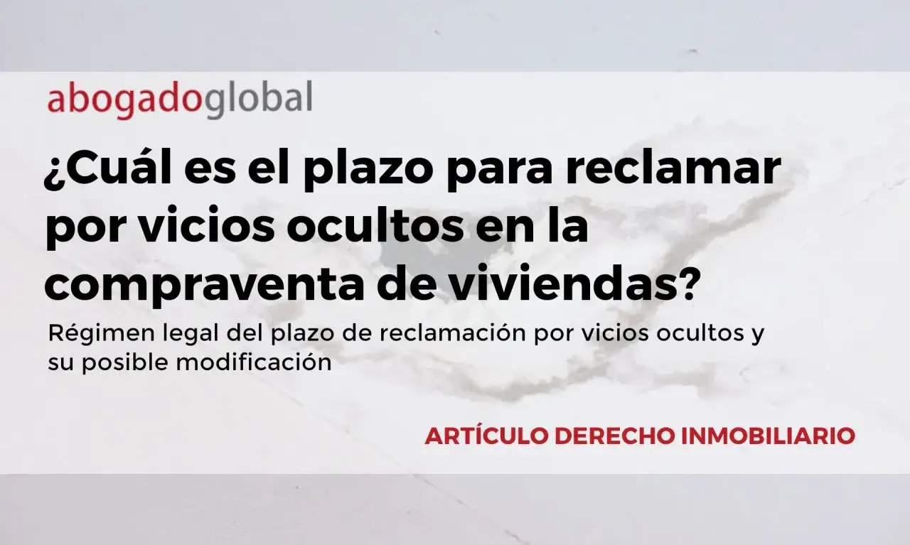 Plazo para reclamar vicios ocultos en compraventa de viviendas. Conoce la caducidad o prescripci&oacute;n.