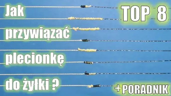 r&oacute;żne rodzaje węzł&oacute;w wędkarskich żyłka plecionka por&oacute;wnanie