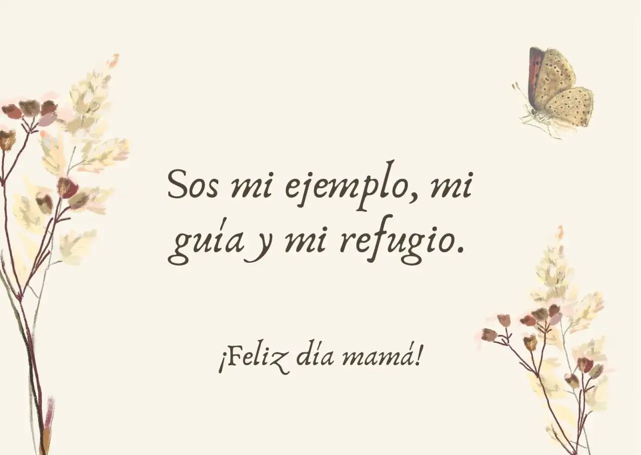 Sos mi ejemplo, mi gu&iacute;a y mi refugio. &iexcl;Feliz d&iacute;a mam&aacute;!