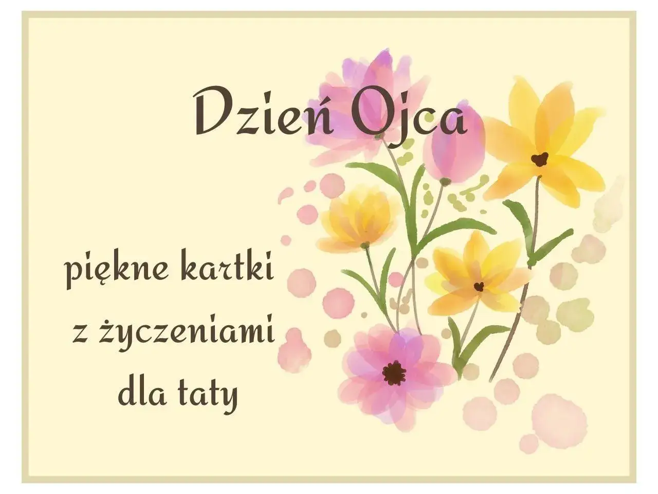 Dzień Ojca! Piękne kartki z życzeniami dla taty. Znajdziesz tu inspiracje i cytaty o tacie, które rozgrzeją serce.