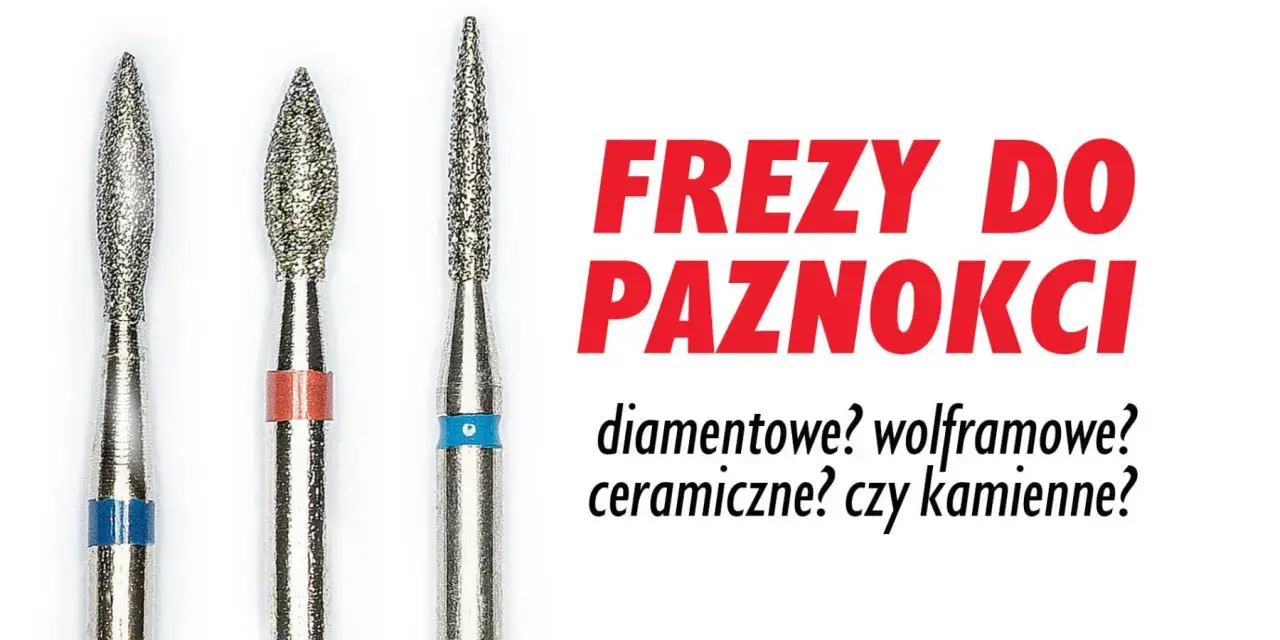 Różne rodzaje frezów do paznokci: diamentowe, ceramiczne, węglikowe, kamienne