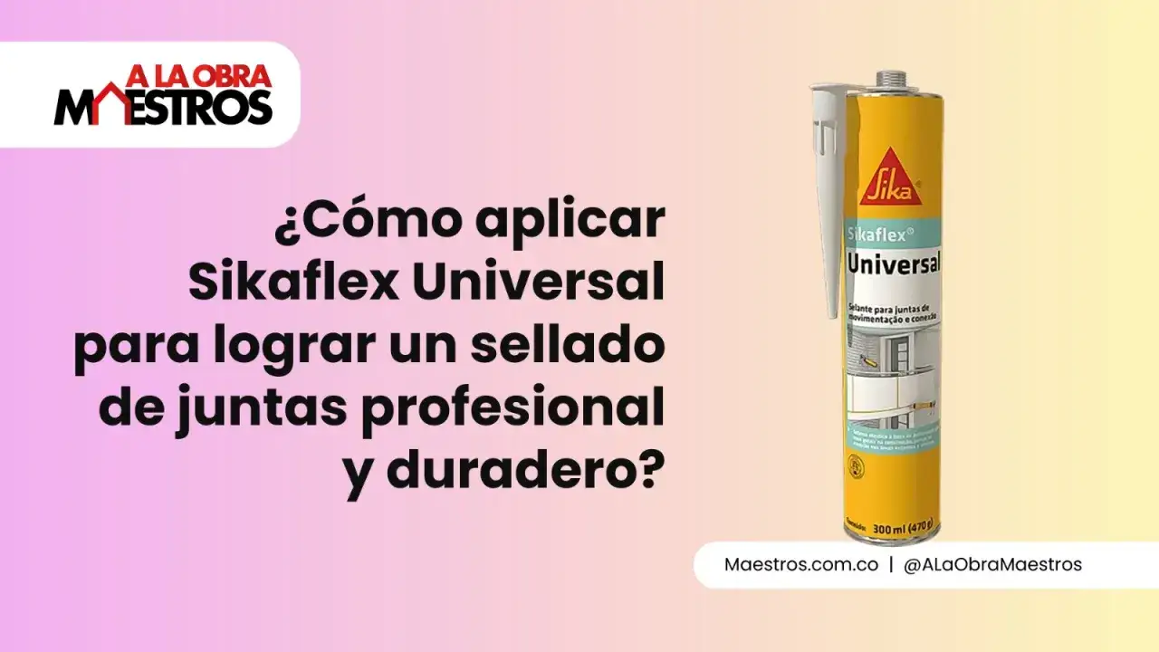 Sikaflex Universal: aprende para qu&eacute; sirve y c&oacute;mo aplicarlo para un sellado profesional y duradero en tus juntas.