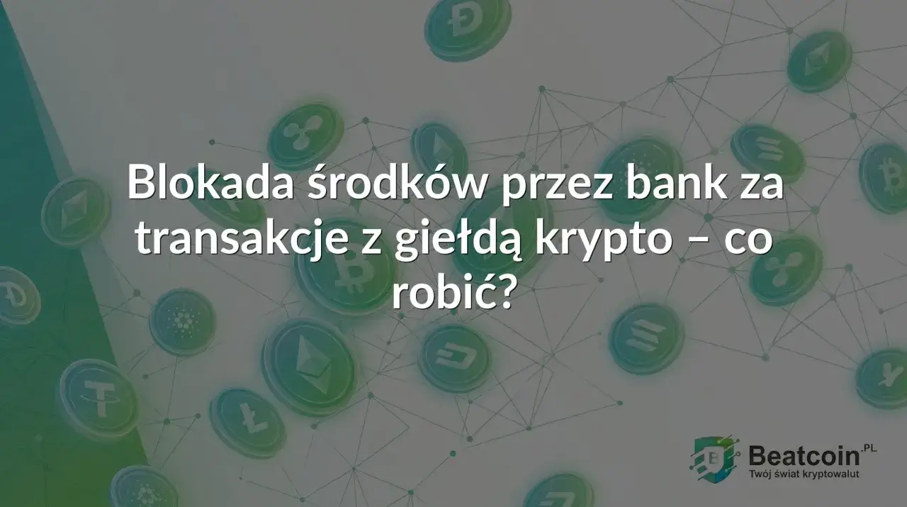 Blokada środk&oacute;w przez bank za transakcje z giełdą krypto. Czy Santander blokuje kryptowaluty? Dowiedz się, co robić.
