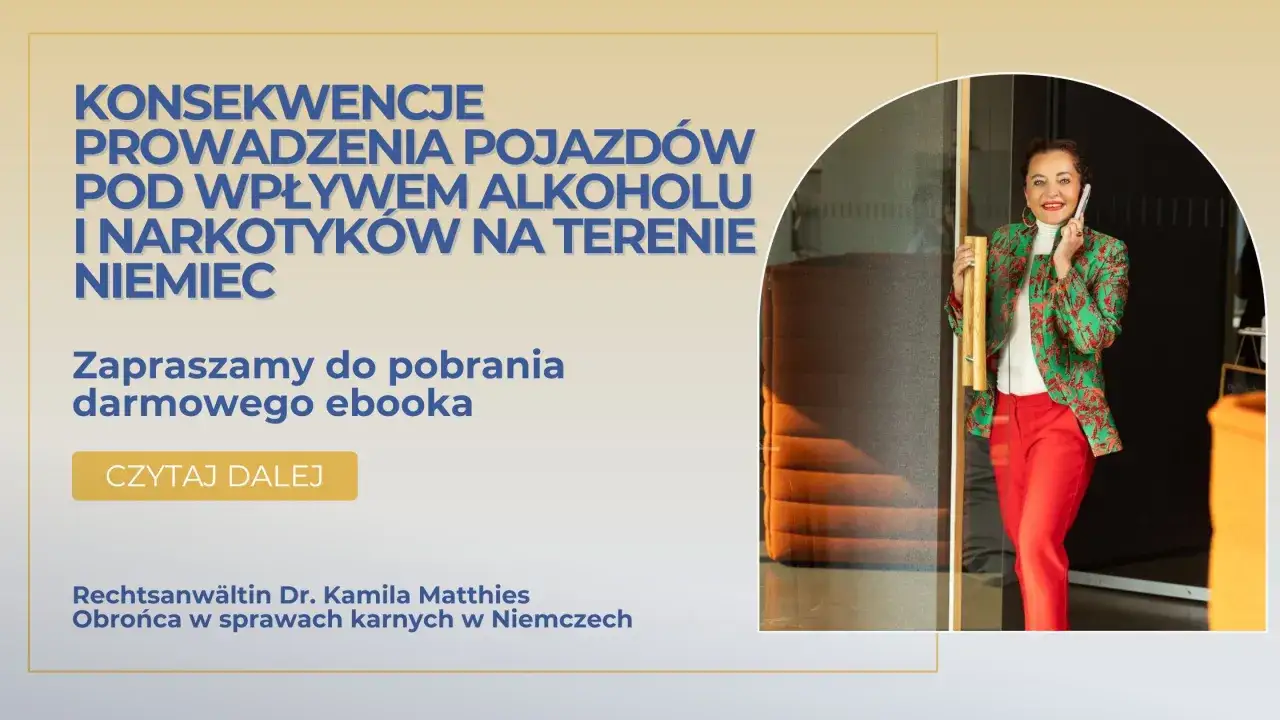 Dr. Kamila Matthies, obrońca w sprawach karnych, ostrzega przed konsekwencjami jazdy pod wpływem alkoholu w Niemczech. Pobierz darmowego ebooka.