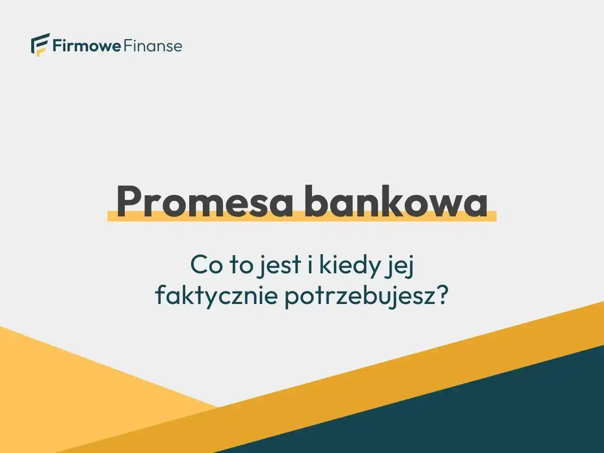 Promesa bankowa: co to jest i kiedy jej faktycznie potrzebujesz? Logo Firmowe Finanse.