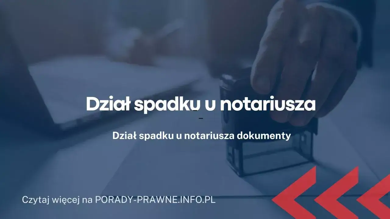 dział spadku u notariusza