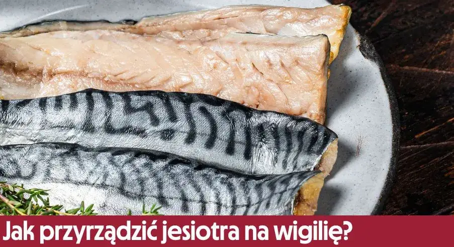 Zdjęcie Jak przyrządzać jesiotra - proste przepisy na wyjątkowe dania