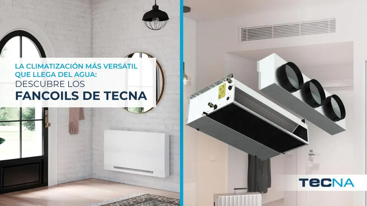 Unidades fan coil de Tecna, versátiles y eficientes, para climatizar tu hogar.