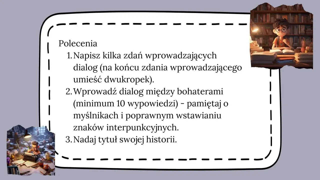 Zadanie pisania dialogu, choć może wydawać się trywialne, wymaga uwagi. Na obrazku widzimy instrukcje do napisania historii z dialogiem.