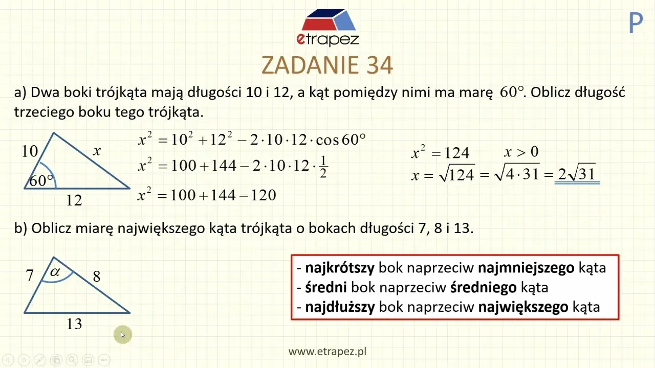 Zadanie 34: Obliczanie długości boku trójkąta z wykorzystaniem twierdzenia cosinusów. Obliczanie największego kąta trójkąta.