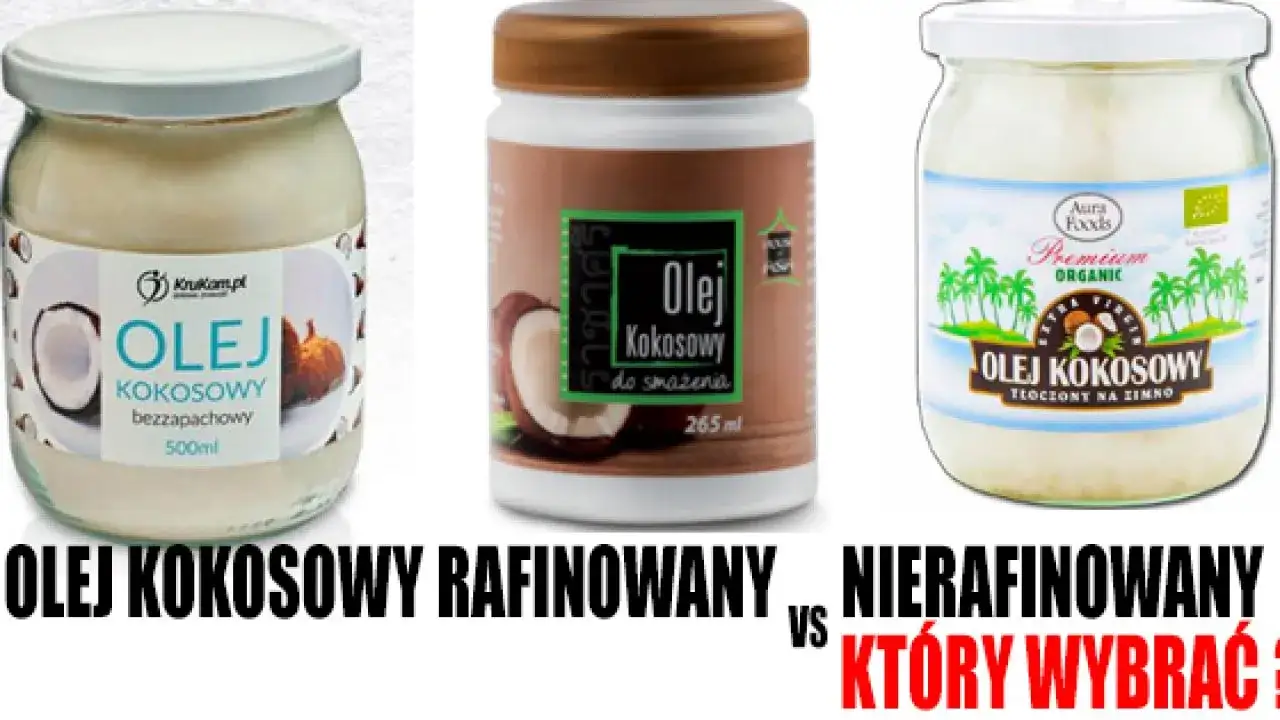 olej kokosowy rafinowany nierafinowany por&oacute;wnanie