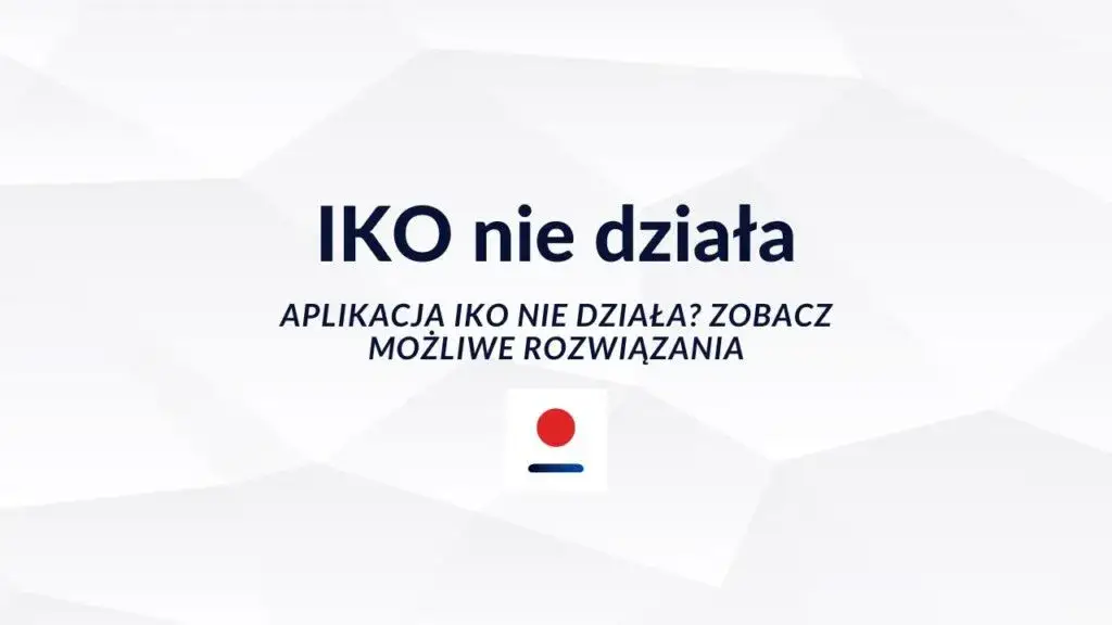 Zdjęcie Dlaczego IKO nie działa? Problemy z logowaniem i płatnościami