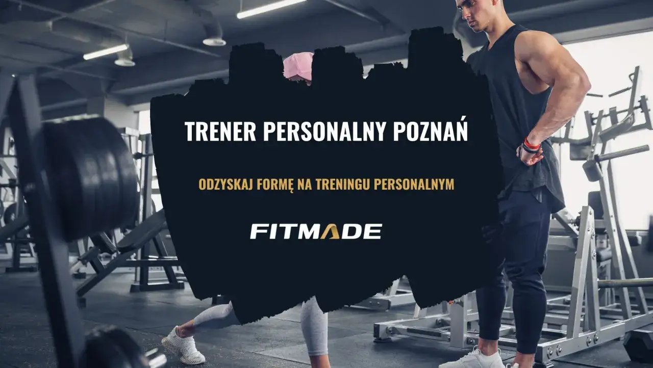 Trener personalny Poznań. Dowiedz się, ile kosztuje trener personalny i odzyskaj formę na treningu osobistym z Fitmade.