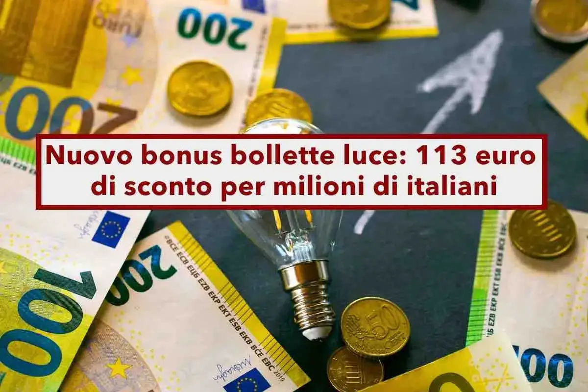 Nuovo bonus bollette luce: 113 euro di sconto per milioni di italiani. Banconote euro e lampadina, simbolo di risparmio energetico.