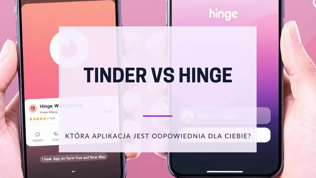 Porównanie Tinder vs Hinge: która aplikacja randkowa jest dla Ciebie? Szukasz alternatywy dla Tindera?