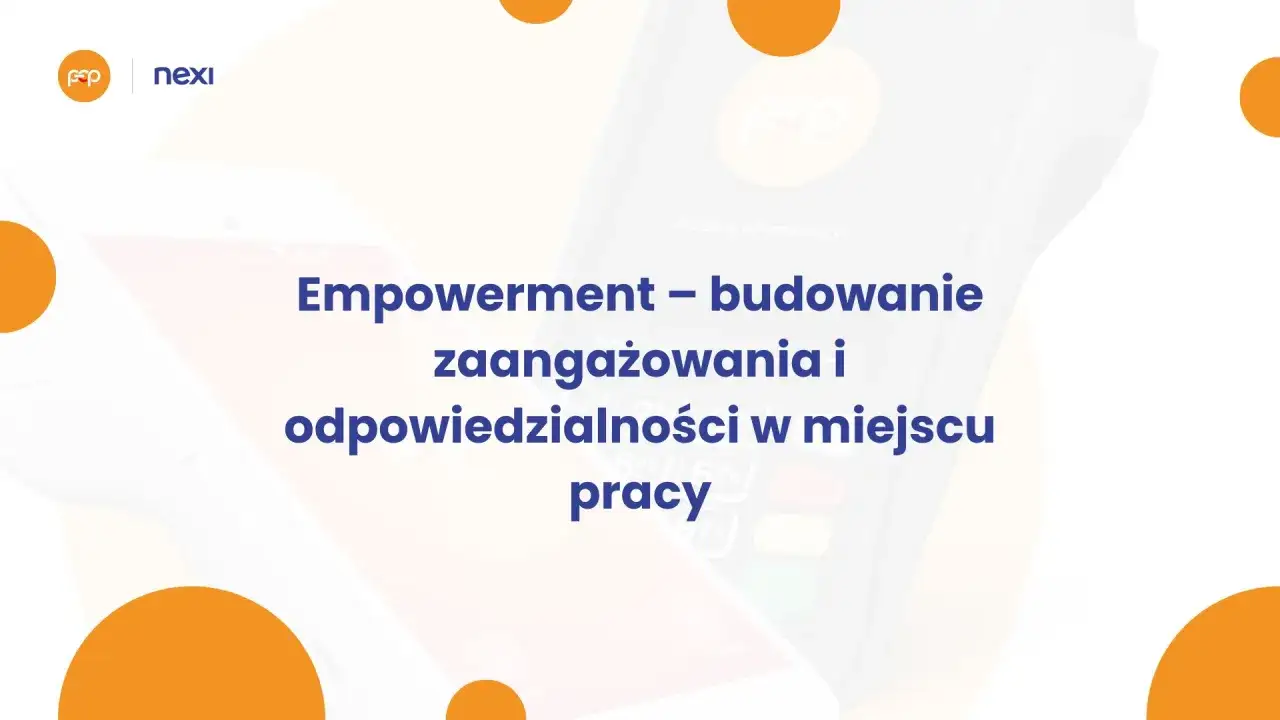 Empowerment – budowanie zaangażowania i odpowiedzialności w miejscu pracy. Nexi i FOP wspierają rozwój.