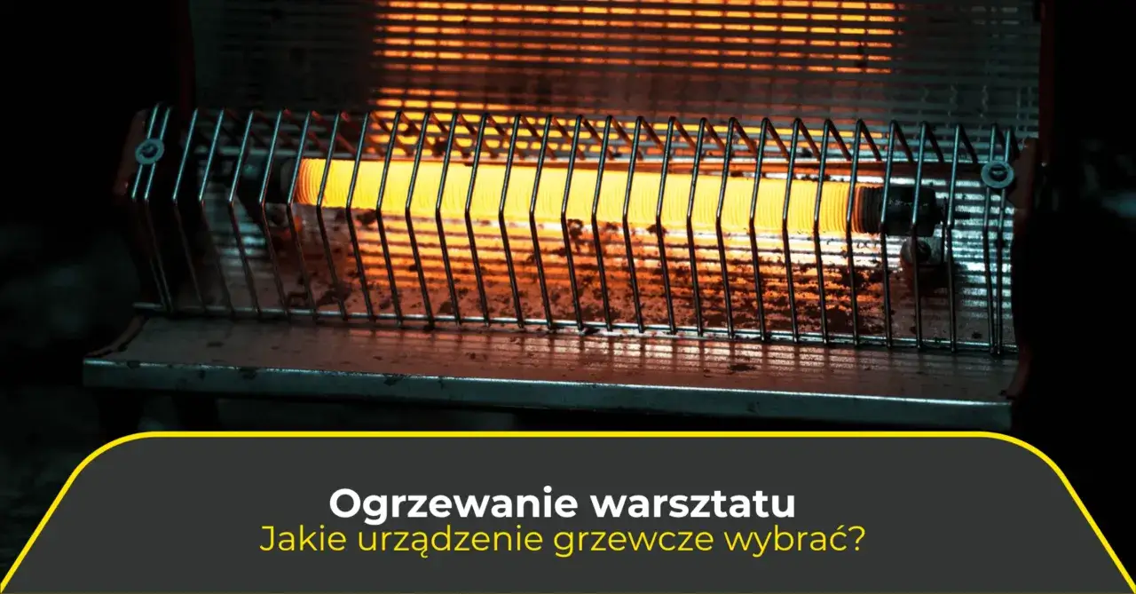 Różne typy nagrzewnic do warsztatu