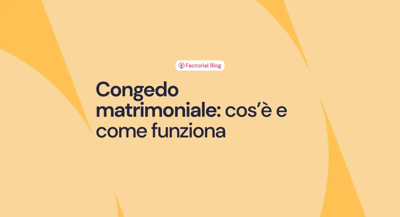 Congedo matrimoniale: cos'è e come funziona. Un articolo del Factorial Blog che spiega i dettagli di questo importante diritto.