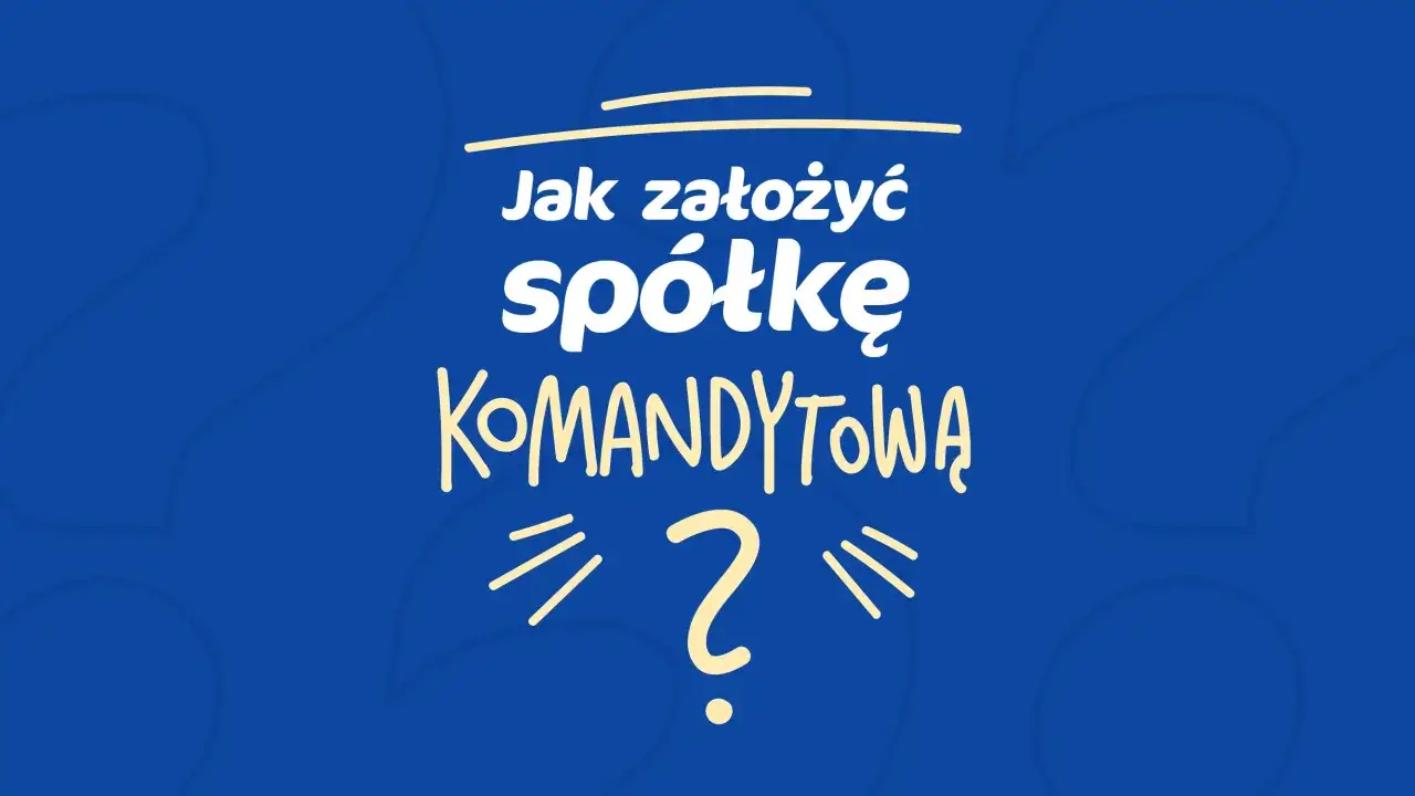 Jak założyć spółkę komandytową? Ilustracja z pytajnikiem i hasłem zachęcającym do rozpoczęcia działalności.