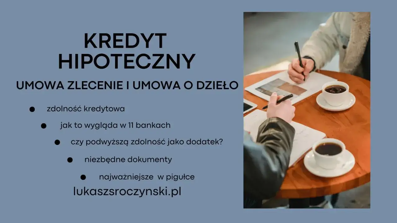 Kredyt hipoteczny a umowa zlecenie: zdolność kredytowa, dokumenty i jak to wygląda w bankach. Najważniejsze informacje.