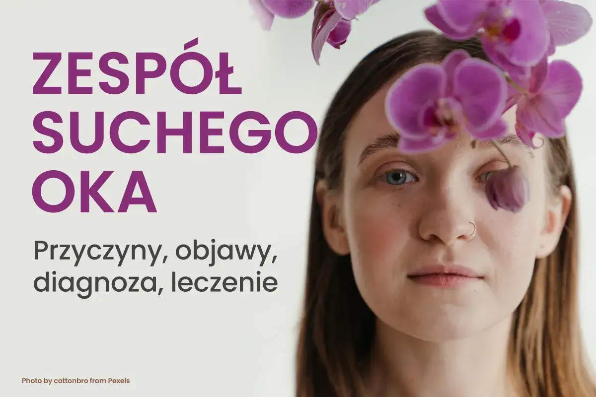 Kobieta z kwiatami nad twarzą, symbolizującymi zespół suchego oka. Tekst informuje o przyczynach, objawach i leczeniu.