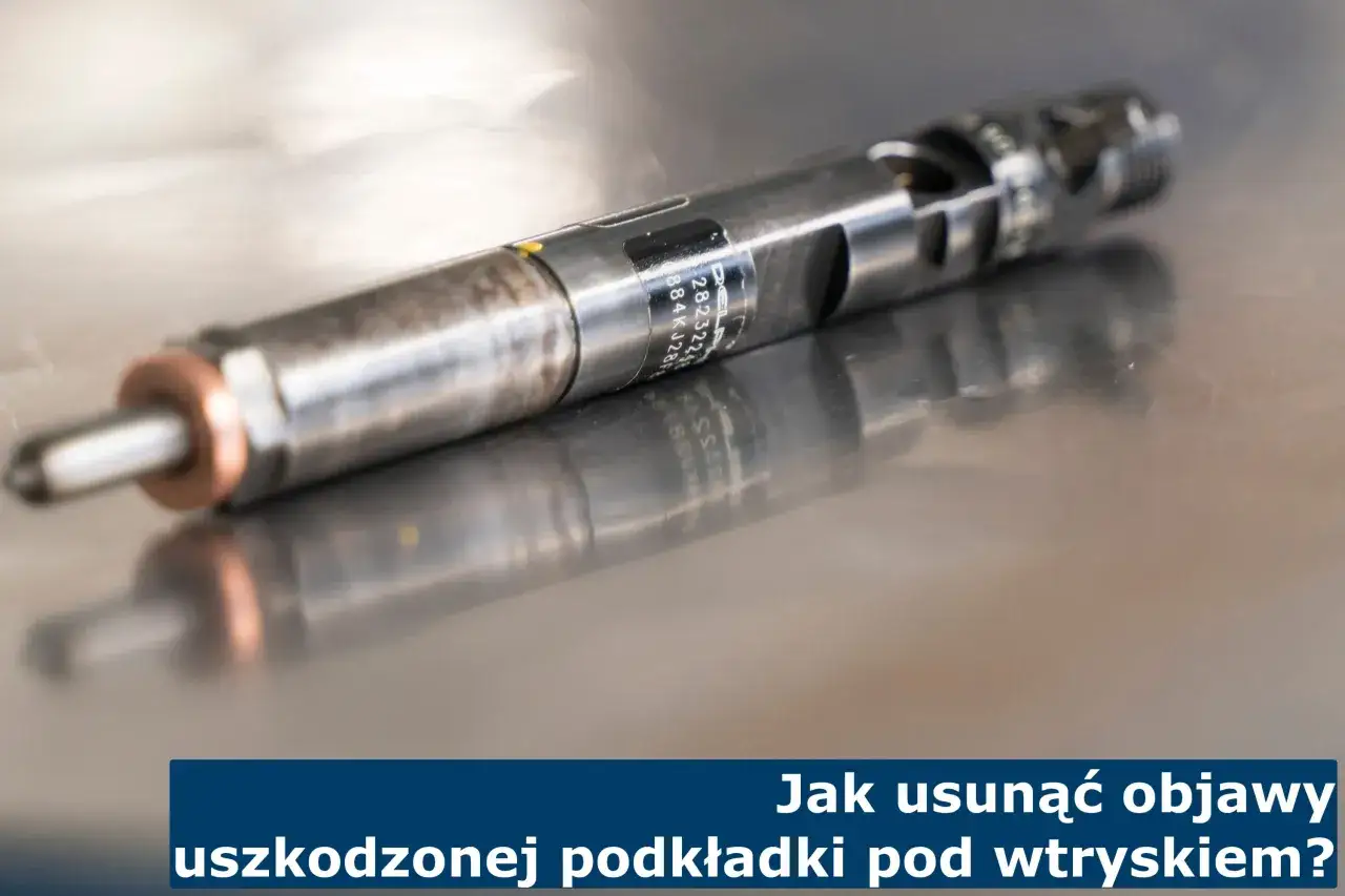 Wtryskiwacz silnika Diesla. Nieszczelna podkładka pod wtryskiem objawy mogą prowadzić do problemów z pracą silnika.