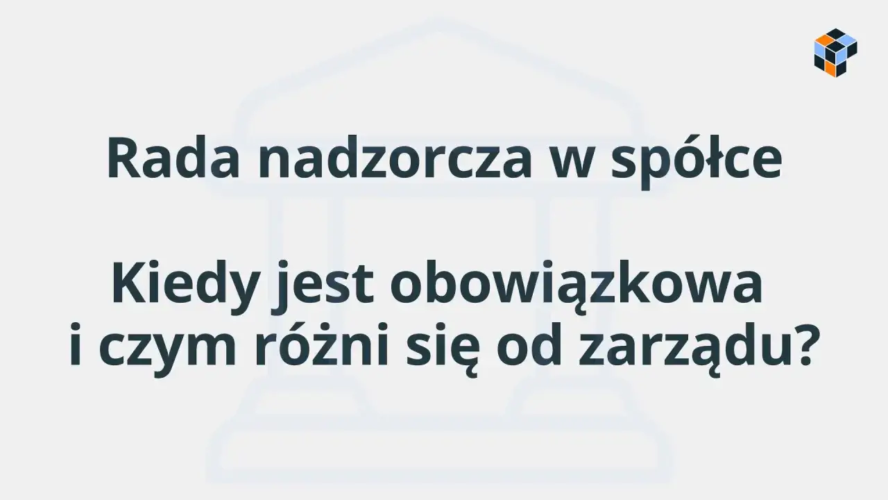 Rada nadzorcza w spółce: kiedy jest obowiązkowa i czym różni się od zarządu? Poznaj kluczowe informacje.