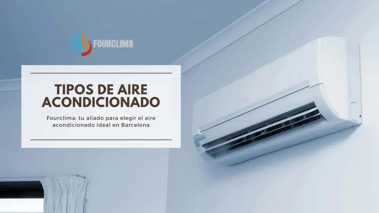 Explora los distintos tipos de aire acondicionado con Fourclima, tu experto en Barcelona.