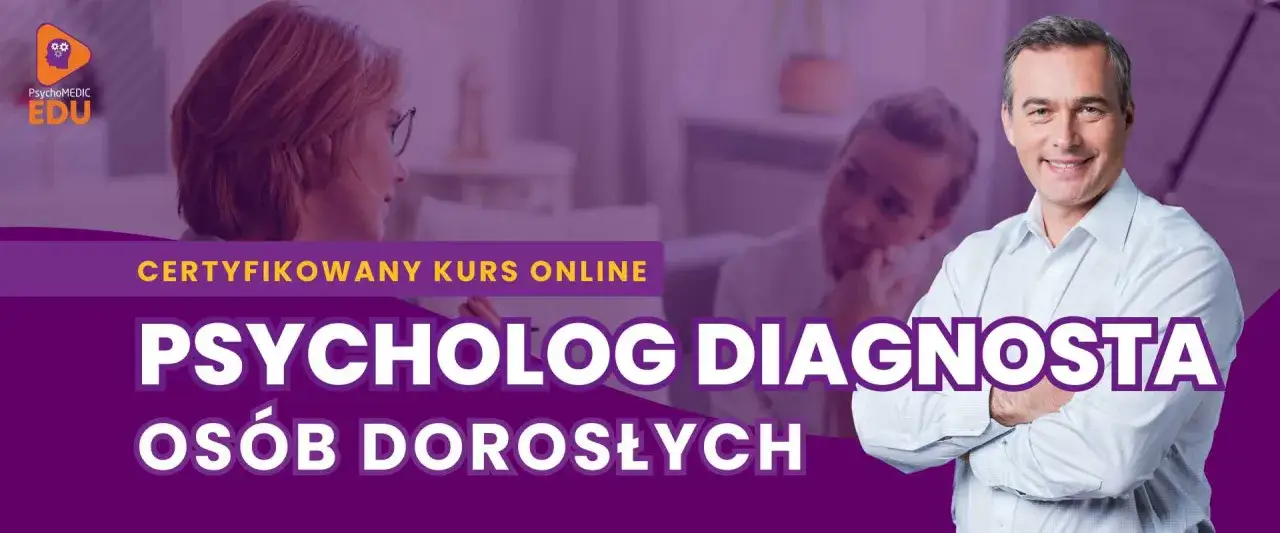Certyfikowany kurs online: Psycholog Diagnosta Osób Dorosłych. Rozwijaj swoje umiejętności w psychologii klinicznej.