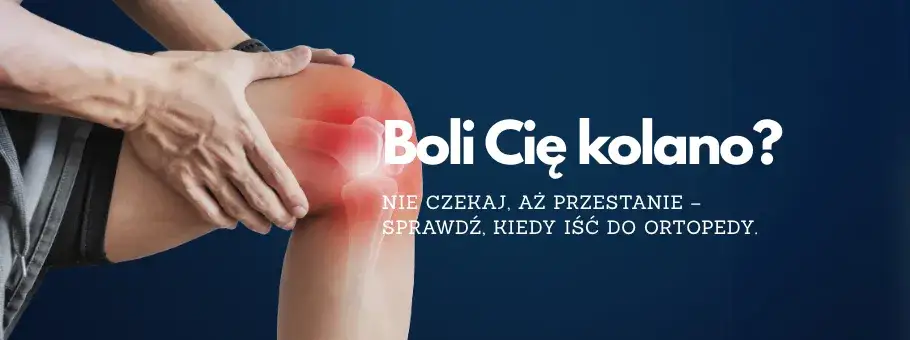 Kiedy iść do ortopedy z bólem kolana, objawy uszkodzenia kolana