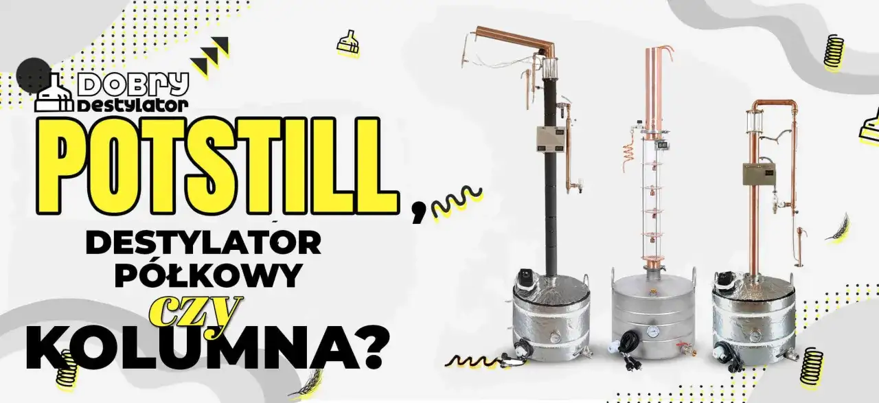 Potstill - destylator półkowy czy kolumna? Zobacz urządzenia do destylacji i wybierz najlepszy dla siebie.