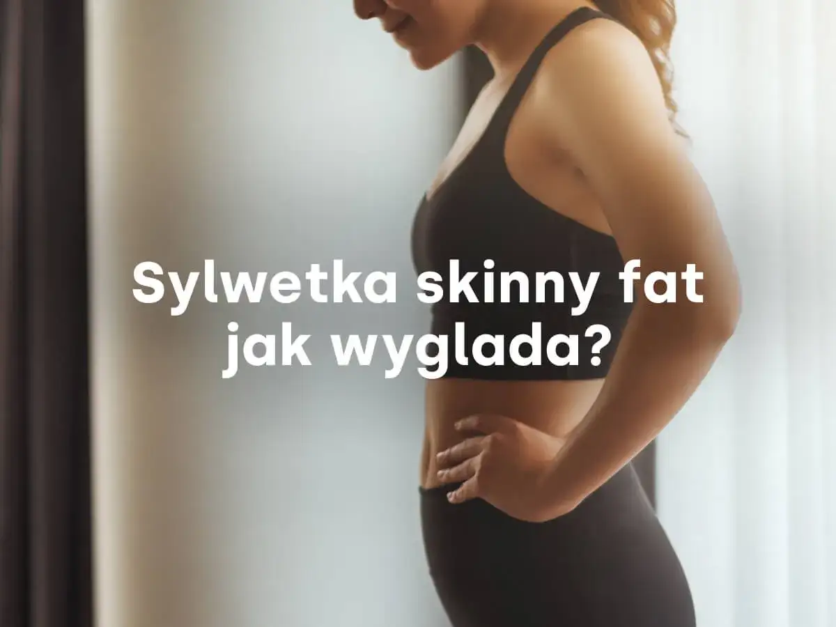 Sylwetka skinny fat - przed i po transformacji