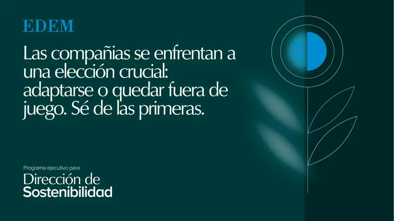 EDEM presenta un curso de sostenibilidad. Las empresas deben adaptarse o quedarse fuera. S&eacute; de las primeras en dirigir la sostenibilidad.