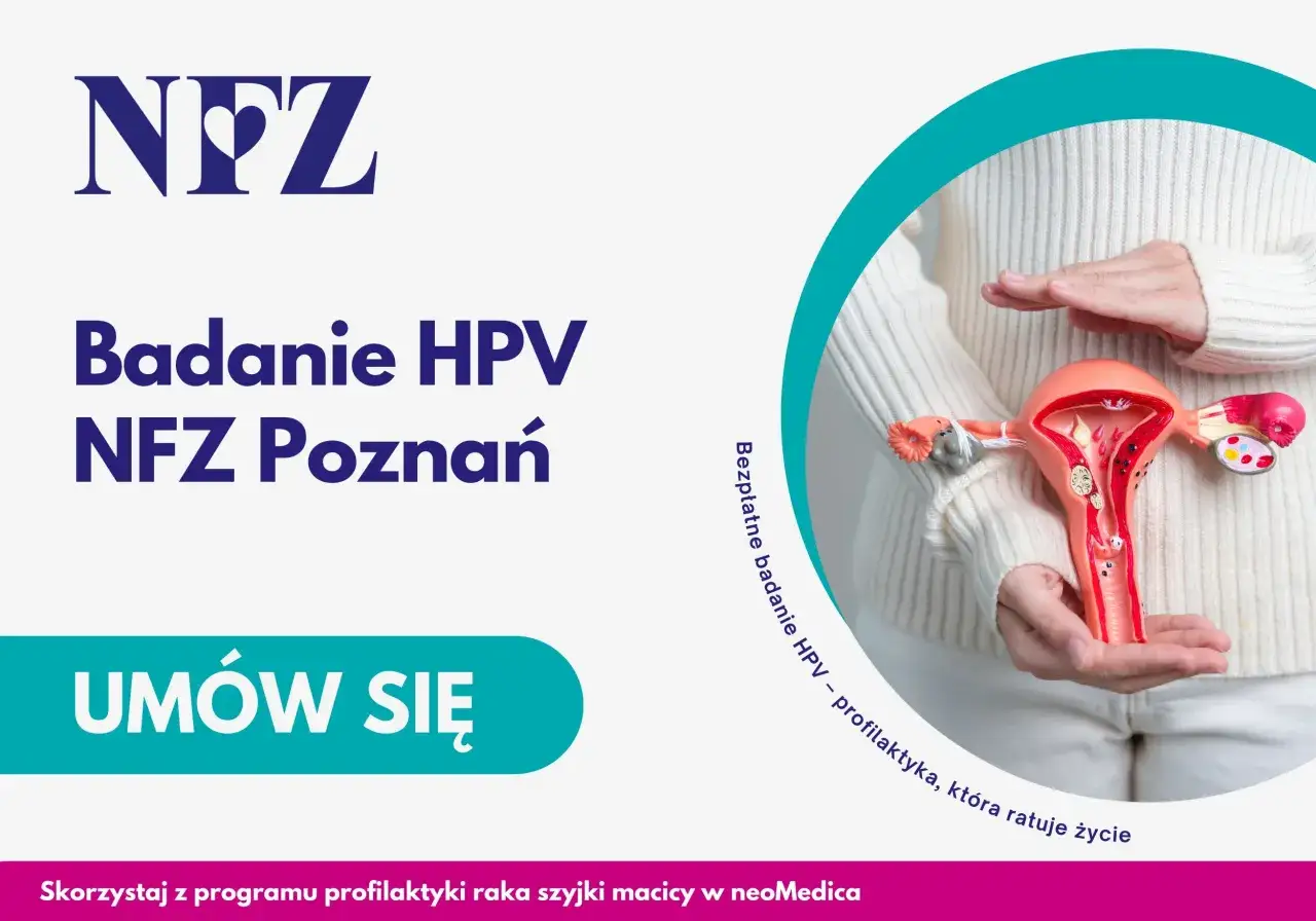 Badanie HPV NFZ Poznań. Bezpłatna profilaktyka raka szyjki macicy. Umów się na wizytę.