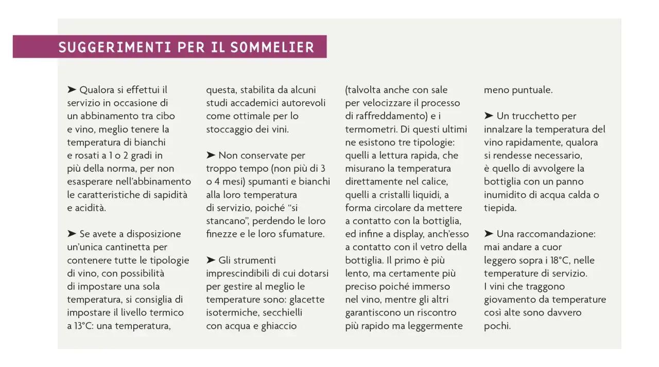 Suggerimenti per la temperatura vini bianchi: servire 1-2 gradi pi&ugrave; caldi, non conservare spumanti e bianchi a lungo alla temperatura di servizio.