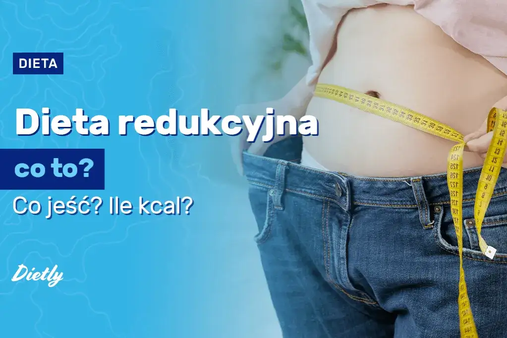 Zdjęcie Dieta redukcyjna &ndash; co to jest i jak skutecznie schudnąć?