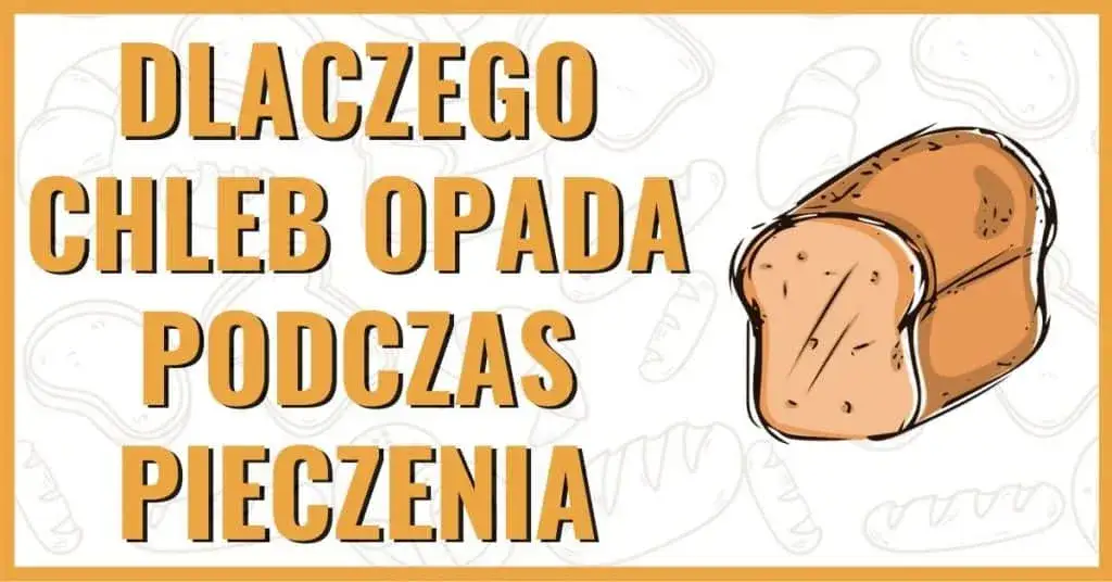 Zdjęcie Dlaczego chleb opada w trakcie pieczenia i jak tego uniknąć?
