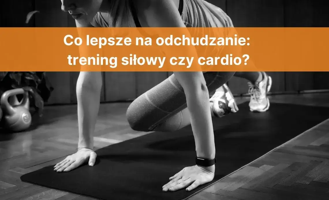 Zdjęcie Trening siłowy czy cardio na odchudzanie - co naprawdę działa?