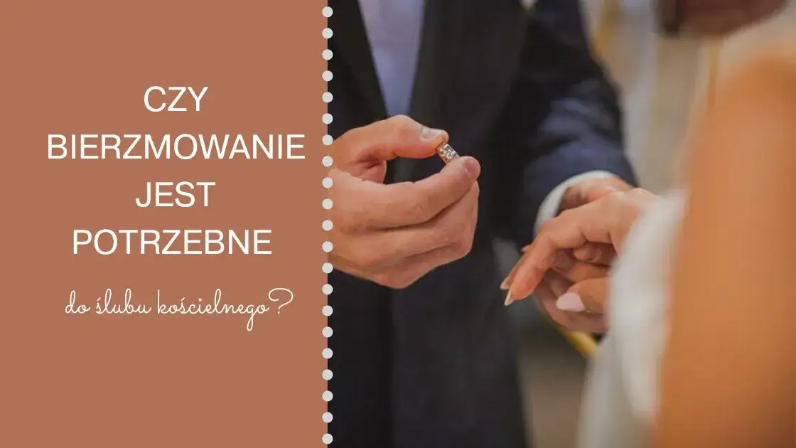Zdjęcie Czy sakrament bierzmowania jest potrzebny do ślubu kościelnego?