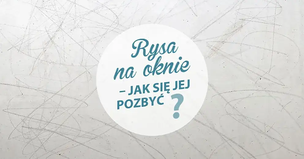 Zdjęcie Jak naprawić porysowaną szybę w oknie - skuteczne metody i porady