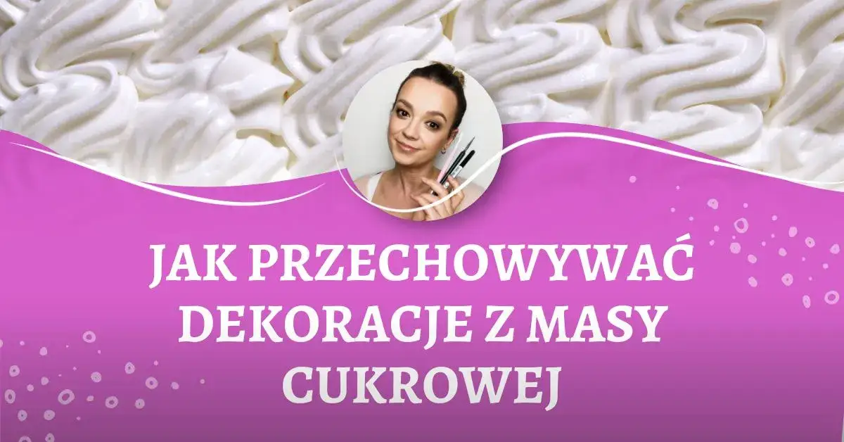 Zdjęcie Jak przechowywać ozdoby z masy cukrowej, aby nie straciły jakości