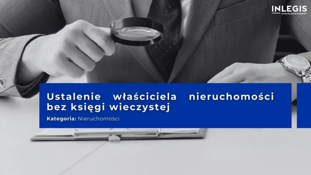 Zdjęcie Jak ustalić właściciela nieruchomości bez księgi wieczystej - proste kroki