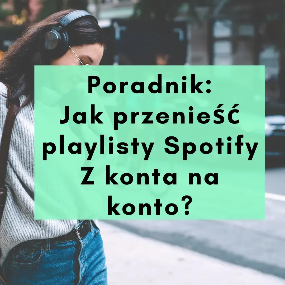 Zdjęcie Jak przenieść playlisty Spotify bez utraty ulubionych utworów?